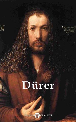 [Delphi Masters of Art 26] • Delphi Complete Works of Albrecht Dürer (Illustrated) (Delphi Masters of Art Book 26)